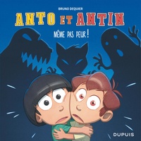 Bruno Dequier - Anto et Antin Tome 1 : Même pas peur !.