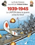 Fabrice Erre et Sylvain Savoia - Le fil de l'Histoire raconté par Ariane & Nino - 1939-1945 - Le Japon dans la guerre jusqu'au bout.