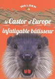  Editions Walden - Le castor d'Europe, un infatigable bâtisseur.