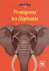  Editions Walden - Protégeons les éléphants.