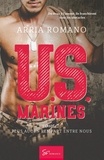 Arria Romano - U.S. Marines  : U.S. Marines - Tome 2 - Plus aucun rempart entre nous.