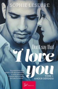 Leseure Sophie - Don't say that I love you  : Don't say that I love you - Tome 1 - Amour défendu.