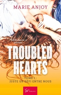 Marie Anjoy - Troubled hearts  : Troubled hearts - Tome 1 - Juste un défi entre nous.