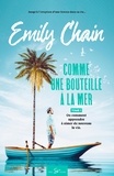 Emily Chain - Comme une bouteille à la mer  : Comme une bouteille à la mer - Tome 1 - Ou comment apprendre à aimer de nouveau la vie.