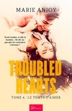 Marie Anjoy - Troubled hearts  : Troubled Hearts - Tome 4 - Le temps d'aimer.