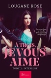 Rose Lougane - A trois, je vous aime - Tome 2, Interlude.