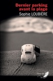 Sophie Loubière - Dernier parking avant la plage.