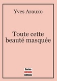 Yves Arauxo - Toute cette beauté masquée.