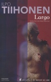Ilpo Tiihonen - Largo - Edition bilingue français-finnois.