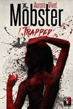 Aurore Vivet - The Mobster 1 : The Mobster - Tome 1 : Trapped.