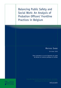 Mathias Sabbe - Balancing Public Safety and Social Work: An Analysis of Probation Officers' Frontline Practices in Belgium.