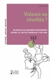 Carole Ledent - Voleurs ou révoltés ? - Un réseau de brigands brabançons devant la justice française (1799-1804).