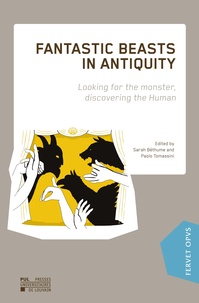 Sarah Béthune et Paolo Tomassini - Fantastic Beasts in Antiquity - Looking for the monster, discovering the Human.