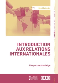 Raoul Delcorde - Introduction aux relations internationales - Une perspective belge.