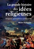 Michel Narbonne - La grande histoire des idées religieuses - Religions, spiritualités et philosophie.