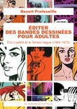 Benoît Preteseille - Editer des bandes dessinées pour adultes - Eric Losfeld et le Terrain Vague (1964-1973).