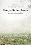 Jan Baetens et Marie-Françoise Plissart - Mon Jardin des plantes - Poèmes et photographies.