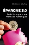 Benjamin Boutin - Epargne 3.0 - Enfin libre grâce aux monnaies numériques.