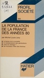 Michel Louis Lévy - La Population de la France des années 80.