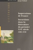 J Roubaud - Impressions de France - Incursions dans la littérature du premier XVIe siècle, 1500-1550.