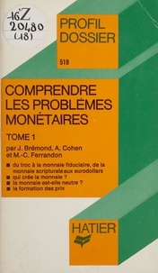 André Cohen et Marie-Christine Ferrandon - Comprendre les problèmes monétaires (1).