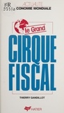 Thierry Gandillot - Le Grand Cirque fiscal - Vérités et mensonges sur les baisses d'impôt dans les années 80.