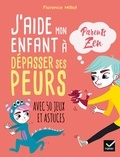 Florence Millot et  Adéjie - J'aide mon enfant à dépasser ses peurs - Avec 50 jeux et astuces.