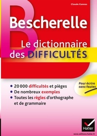 Claude Kannas - Bescherelle Le dictionnaire des difficultés - Toute l'orthographe au quotidien.