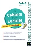 Albine Courdent et Jérôme Blondel - Sciences et technologie Cycle 3 Les cahiers de la luciole - Guide de l'enseignant.