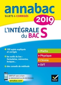 Jacques Bergeron et Jérôme Fréret - Annales Annabac 2019 L'intégrale Bac S - sujets et corrigés en maths, physique-chimie et SVT.