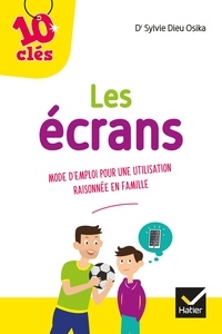 Sylvie Dieu Osika - Les écrans - Mode d'emploi pour une utilisation raisonnée en famille.