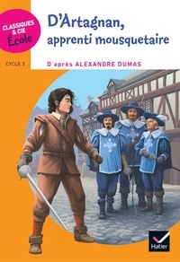 Alexandre Dumas et Frédéric Bresc - D'Artagnan, apprenti mousquetaire - Cycle 3.