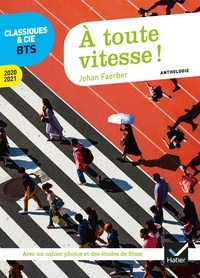 Johan Faerber - À toute vitesse ! Français BTS - anthologie 2020-2021 pour l'épreuve de culture générale et expression au BTS.
