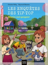 Christine Palluy et Raymond Sébastien - Les enquêtes des Tip-Top Tome 5 : Mission anti-gangster.
