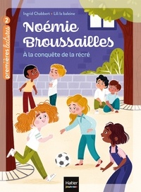 Ingrid Chabbert - Noémie Broussailles - A la conquête de la récré CP/CE1 - 6/7 ans.
