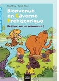 Pascal Brissy - Bienvenue en caverne préhistorique - Dessine-moi un mammouth ! GS/CP 5/6 ans.