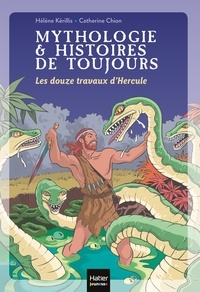 Hélène Kérillis - Mythologie et histoires de toujours - Les douze travaux d'Hercule dès 9 ans.