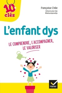  Astuces pour Dys - L'enfant Dys : le comprendre, l'accompagner, le valoriser.