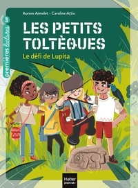 Aurore Aimelet et Caroline Attia - Les petits toltèques Tome 1 : Le défi de Lupita.