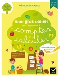 Isabelle Arnaudon et Marie-Hélène Van Tilbeurgh - Mon gros cahier pour apprendre à compter et à calculer - GS-CP.