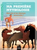 Hélène Kérillis - Ma première mythologie - Hercule et les chevaux ensorcelés CP/CE1 6/7 ans.
