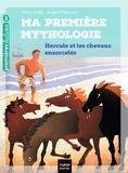 Hélène Kérillis - Ma première mythologie - Hercule et les chevaux ensorcelés CP/CE1 6/7 ans.
