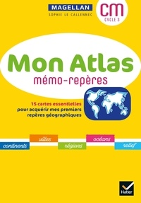 Sophie Lecallennec - Géographie CM cycle 3 Mon atlas mémo-repères - 15 cartes essentielles pour acquérir mes premiers repères géographiques.