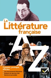 François Aguettaz et Stéphane Audeguy - La littérature de A à Z (nouvelle édition) - les auteurs, les oeuvres et les procédés littéraires.