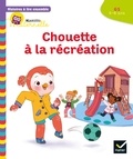 Anne-Sophie Baumann et Cécile Rabreau - Histoires à lire ensemble Chouette (5-6 ans) : Chouette à la récréation.
