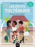 Aurore Aimelet et Caroline Attia - Les petits toltèques Tome 6 : Dans le coeur d'Itzel.