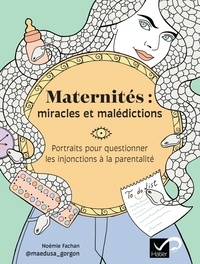 Noémie Fachan - Maternités : miracles et malédictions - Portrait pour questionner les injonctions à la parentalité.