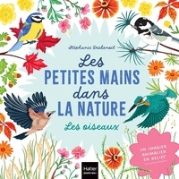 Stéphanie Desbenoît - Les oiseaux - Les petites mains dans la nature.