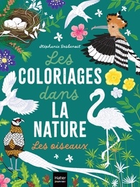 Stéphanie Desbenoît - Les coloriages dans la nature - Les oiseaux.