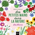 Stéphanie Desbenoît - Les petites mains dans la nature - Les fleurs.